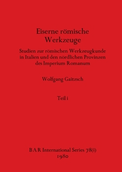 Paperback Eiserne römische Werkzeuge, Teil i: Studien zur römischen Werkzeugkunde in Italien und den nördlichen Provinzen des Imperium Romanum [German] Book