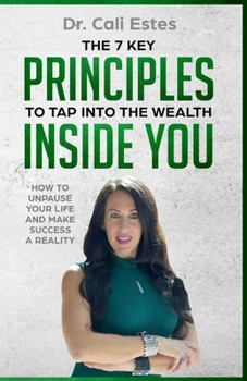 Paperback The 7 Key Principles to Tap into the Wealth Inside You: How to Unpause Your Life and Make Success a Reality Book