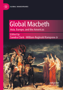 Global Macbeth: Translation, Performance, and Appropriation (Global Shakespeares)