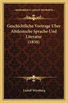 Geschichtliche Vortrage Uber Altdeutsche Sprache Und Literatur (1838)