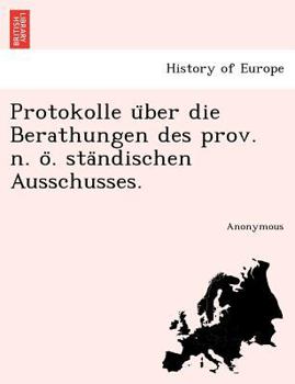 Paperback Protokolle U Ber Die Berathungen Des Prov. N. O . Sta Ndischen Ausschusses. [German] Book