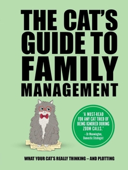 Hardcover The Cat's Guide to Family Management: What Your Cat's Really Thinking . . . and Plotting Book