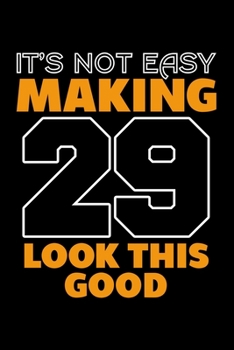Paperback It's Not Easy Making 29 Look This Good: Dot Grid Journal, Diary, Notebook, 6x9 inches with 120 Pages. Book