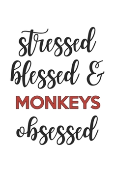 Stressed Blessed and Monkeys Obsessed  Monkeys Lover Monkeys Obsessed Notebook A beautiful: Lined Notebook / Journal Gift, , 120 Pages, 6 x 9 inches , ... Personalized Journal, Customized Journa