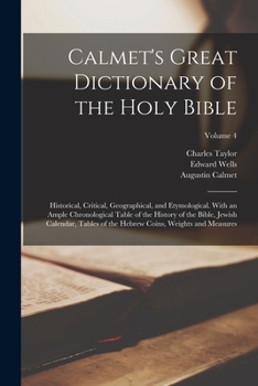Paperback Calmet's Great Dictionary of the Holy Bible: Historical, Critical, Geographical, and Etymological. With an Ample Chronological Table of the History of Book