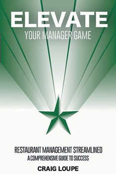 Paperback Elevate Your Manager Game: Restaurant Management Streamlined Book