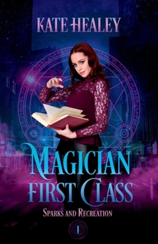 Magician First Class: Urban Fantasy with Heart (Sparks and Recreation)
