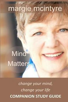 Paperback Mind Matters: Change Your Mind, Change Your Life: Companion Study Guide Book