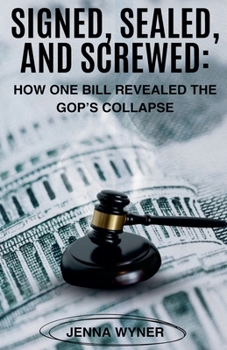 Paperback Signed, Sealed, and Screwed: How One Bill Revealed the GOP's Collapse Book