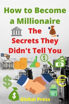Paperback How to Become a Millionaire: The Secrets They Didn't Tell You Book