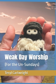 Paperback Weak Day Worship: (For the Un-Sundays) Book