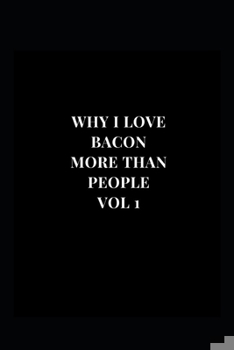 Paperback Why I Love Bacon More Than People Vol 1: Gag Gift Funny Lined Notebook Journal 6x9 120 Pages Book