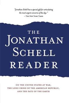 Paperback The Jonathan Schell Reader: On the United States at War, the Long Crisis of the American Republic, and the Fate of the Earth Book