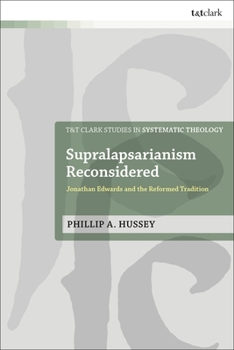 Hardcover Supralapsarianism Reconsidered: Jonathan Edwards and the Reformed Tradition Book