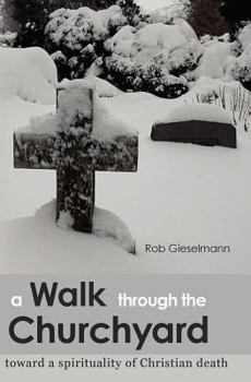 Paperback A Walk through the Churchyard: toward a spirituality of Christian death Book