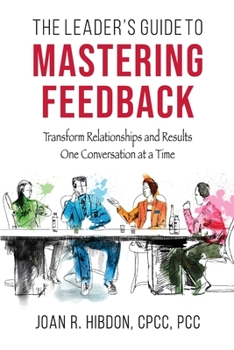Paperback The Leader's Guide to Mastering Feedback: Transform Relationships and Results One Conversation at a Time Book