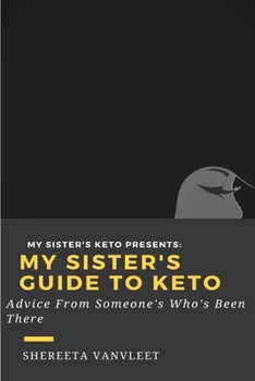 Paperback My Sister's Guide to Keto: Advice from Someone Who's Been There Book