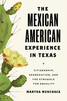 Hardcover The Mexican American Experience in Texas: Citizenship, Segregation, and the Struggle for Equality Book
