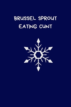 Paperback Brussel Sprout Eating Cunt: Secret Santa Gifts For Coworkers Novelty Christmas Gifts for Colleagues Funny Naughty Rude Gag Notebook/Journal for Wo Book