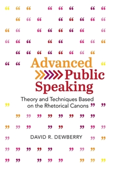 Hardcover Advanced Public Speaking: Theory and Techniques Based on the Rhetorical Canons Book