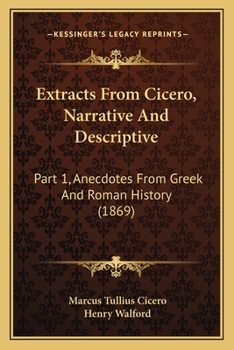 Paperback Extracts From Cicero, Narrative And Descriptive: Part 1, Anecdotes From Greek And Roman History (1869) Book