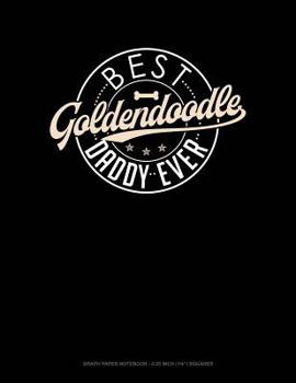 Paperback Best Goldendoodle Daddy Ever: Graph Paper Notebook - 0.25 Inch (1/4) Squares Book