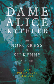 Paperback Dame Alice Kyteler the Sorceress of Kilkenny A.D. 1324 (Folklore History Series) Book