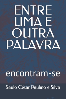 Paperback Entre Uma E Outra Palavra: encontram-se [Portuguese] Book