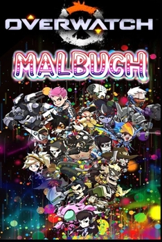 Overwatch Malbuch: Für Kinder, Jugendliche und erwachsene Fans, großartige einzigartige Farbseiten (German Edition)