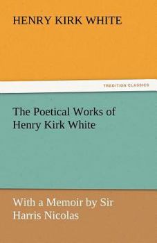 Paperback The Poetical Works of Henry Kirk White Book