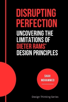 Paperback Disrupting Perfection: Uncovering the Limitations of Dieter Rams' Design Principles Book