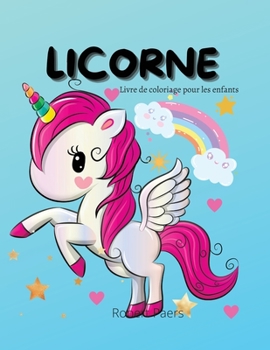 Livre de coloriage Licorne pour enfants: Un livre de coloriage pour les enfants de 2 à 8 ans 45 designs mignons et adorables pour vous Livre de ... ceux qui aiment les licornes