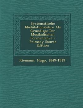 Paperback Systematische Modulationslehre ALS Grundlage Der Musikalischen Formenlehre - Primary Source Edition [German] Book
