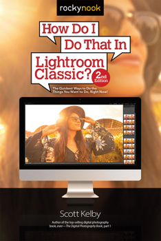 Paperback How Do I Do That in Lightroom Classic?: The Quickest Ways to Do the Things You Want to Do, Right Now! (2nd Edition) Book