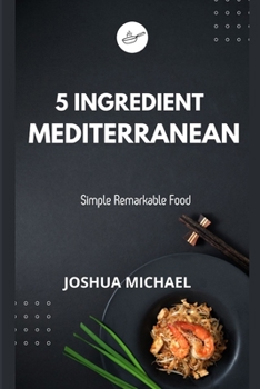 Paperback 5 Ingredient Mediterranean Cookbook: Simple Remarkable Food Book