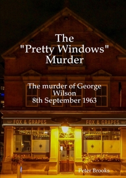 Paperback The "Pretty Windows" Murder: The murder of George Wilson 8th September 1963 Book