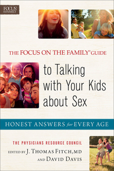 Paperback The Focus on the Family Guide to Talking with Your Kids about Sex: Honest Answers for Every Age Book