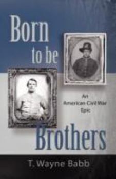 Paperback Born to Be Brothers: An American Civil War Epic Book