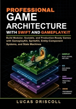 Paperback Professional Game Architecture with Swift and GameplayKit: Build Modular, Scalable, and Production-Ready Games with GameplayKit, SpriteKit, Entity-Com Book
