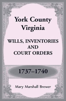 Paperback York County, Virginia Wills, Inventories and Court Orders, 1737-1740 Book