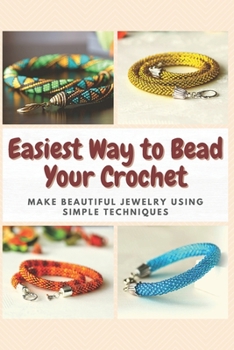 Paperback Easiest Way to Bead Your Crochet: Make Beautiful Jewelry Using Simple Techniques Book