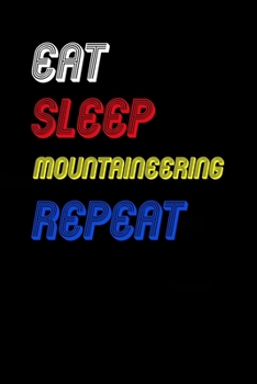 Eat Sleep mountaineering  Repeat Notebook Fan Sport Gift: Lined Notebook / Journal Gift, 120 Pages, 6x9, Soft Cover, Matte Finish