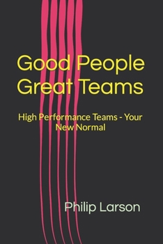 Paperback Good People. Great Teams.: High Performance Teams: Your New Normal Book