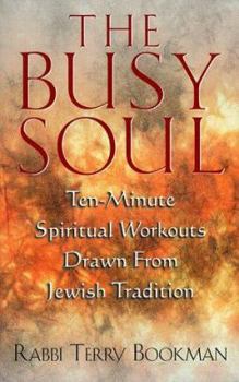Paperback The Busy Soul: Ten-Minute Spiritual Workouts Drawn from Jewish Tradition Book