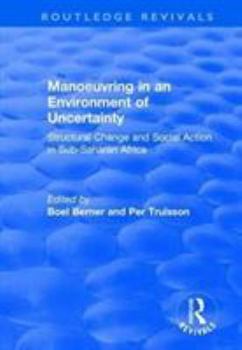 Paperback Manoeuvring in an Environment of Uncertainty: Structural Change and Social Action in Sub-Saharan Africa Book