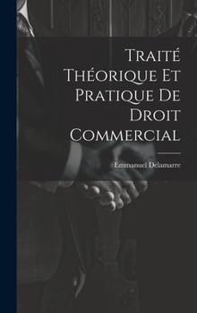 Hardcover Traité Théorique Et Pratique De Droit Commercial [French] Book