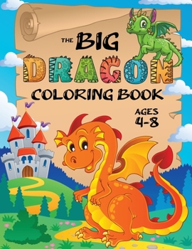 Paperback The Big Dragon Coloring Book: (Ages 4-8) Easy Coloring Books for Kids! Book