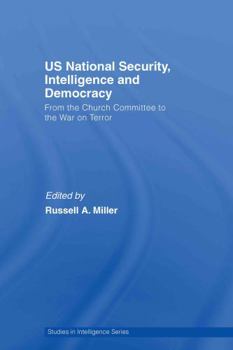 US National Security, Intelligence and Democracy: From the Church Committee to the War on Terror - Book  of the Studies in Intelligence