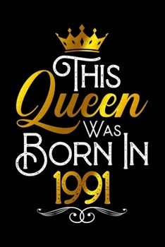 This Queen Was Born In 1991: Journal Birthday Gift For Wives, Girlfriend, Women, Girls | 6x9 - 120 Pages Lined Blank Journal