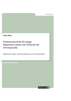 Paperback Förderunterricht für junge Migranten/-innen mit Deutsch als Zweitsprache: Didaktische Analyse und Darstellung einer Unterrichtseinheit [German] Book